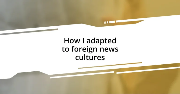 How I adapted to foreign news cultures