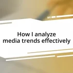 How I analyze media trends effectively