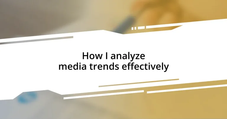 How I analyze media trends effectively