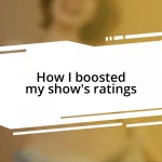 How I boosted my show’s ratings