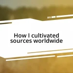 How I cultivated sources worldwide