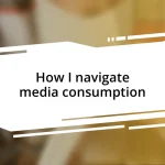 How I navigate media consumption