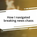 How I navigated breaking news chaos