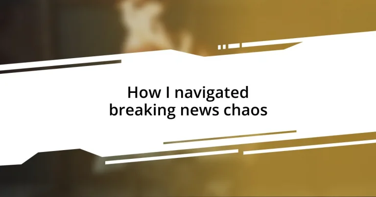 How I navigated breaking news chaos