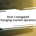 How I navigated changing market dynamics