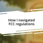 How I navigated FCC regulations