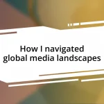 How I navigated global media landscapes