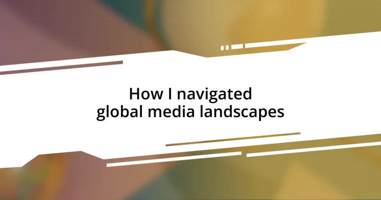 How I navigated global media landscapes