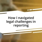 How I navigated legal challenges in reporting