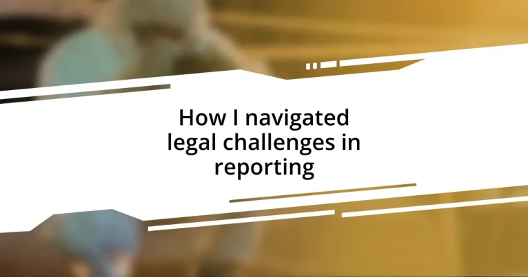 How I navigated legal challenges in reporting