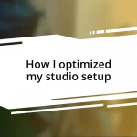 How I optimized my studio setup