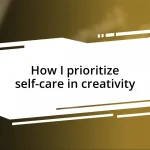 How I prioritize self-care in creativity