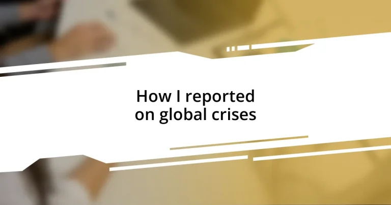 How I reported on global crises