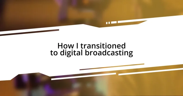 How I transitioned to digital broadcasting