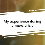 My experience during a news crisis