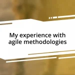 My experience with agile methodologies