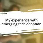 My experience with emerging tech adoption