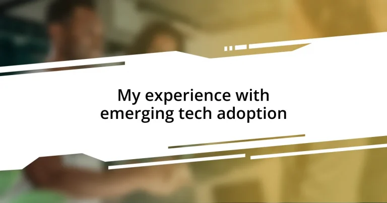 My experience with emerging tech adoption