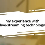 My experience with live-streaming technology