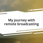 My journey with remote broadcasting