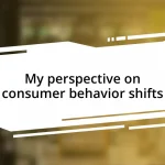 My perspective on consumer behavior shifts