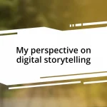 My perspective on digital storytelling