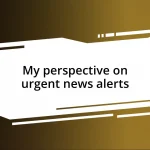 My perspective on urgent news alerts