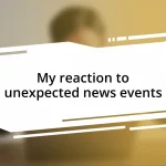 My reaction to unexpected news events