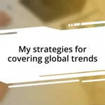 My strategies for covering global trends