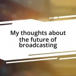 My thoughts about the future of broadcasting