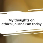 My thoughts on ethical journalism today