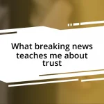 What breaking news teaches me about trust