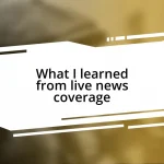 What I learned from live news coverage