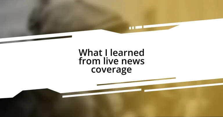 What I learned from live news coverage