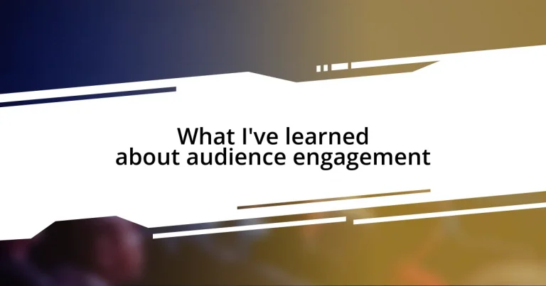 What I’ve learned about audience engagement