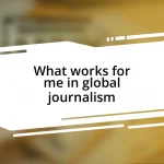 What works for me in global journalism