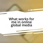 What works for me in online global media