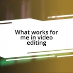 What works for me in video editing