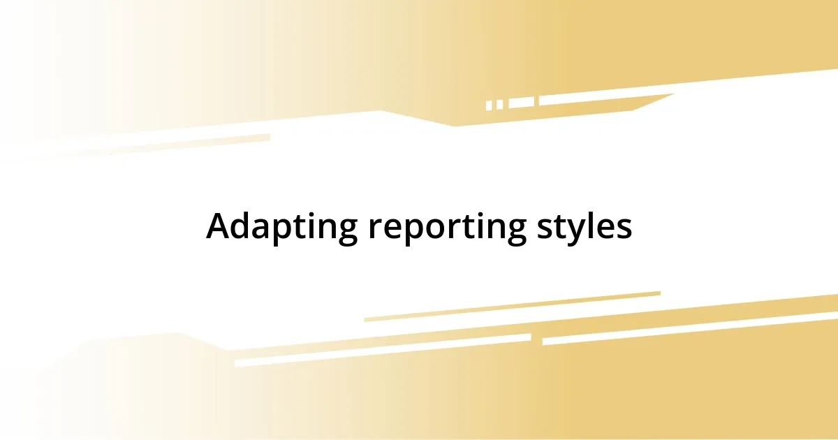 Adapting reporting styles