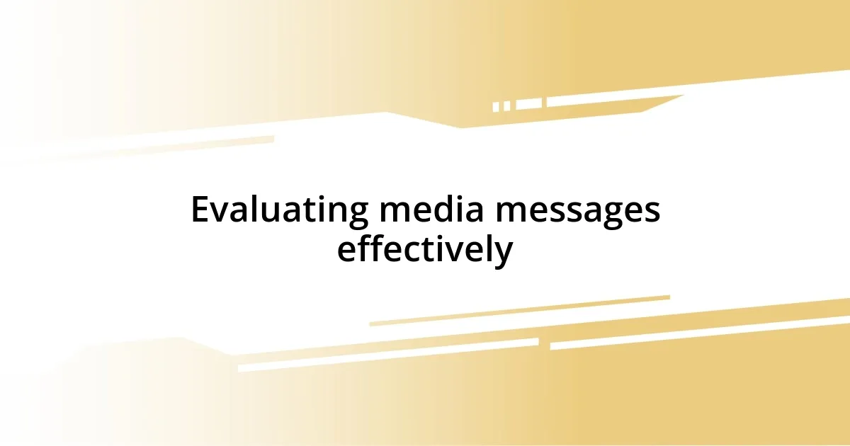 Evaluating media messages effectively