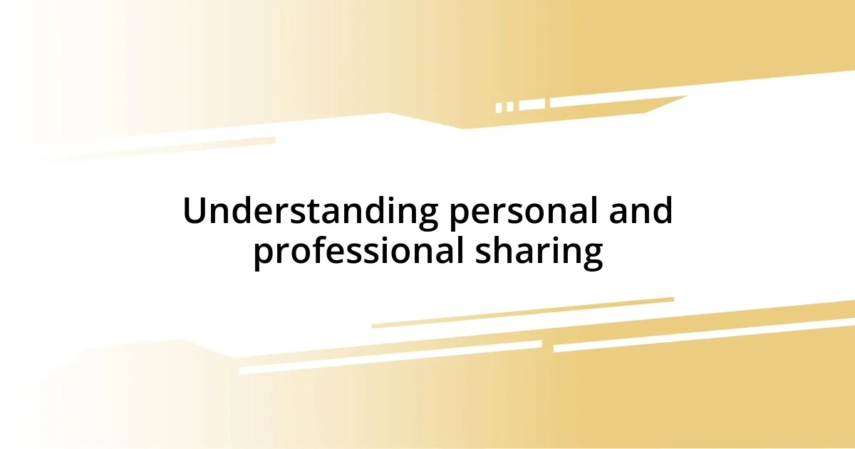 Understanding personal and professional sharing