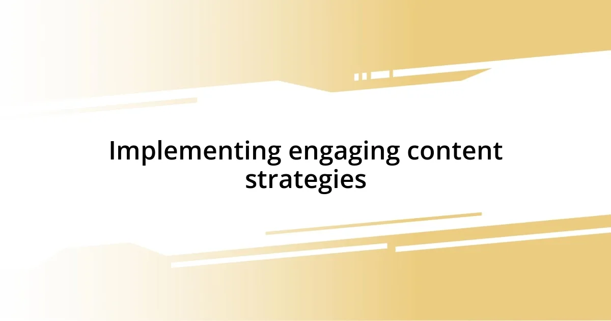 Implementing engaging content strategies