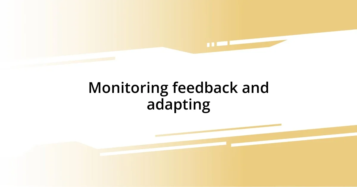 Monitoring feedback and adapting