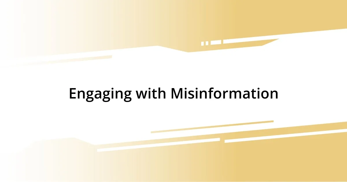 Engaging with Misinformation