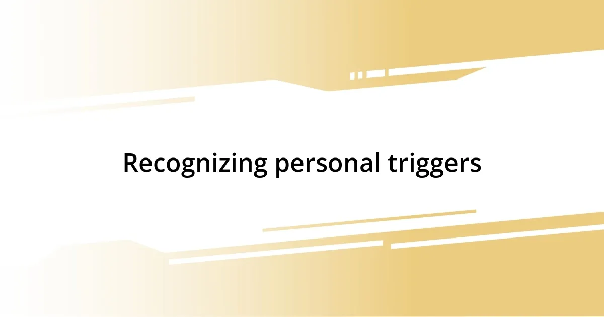 Recognizing personal triggers