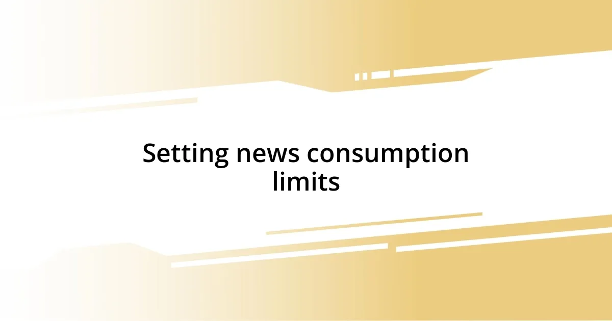 Setting news consumption limits