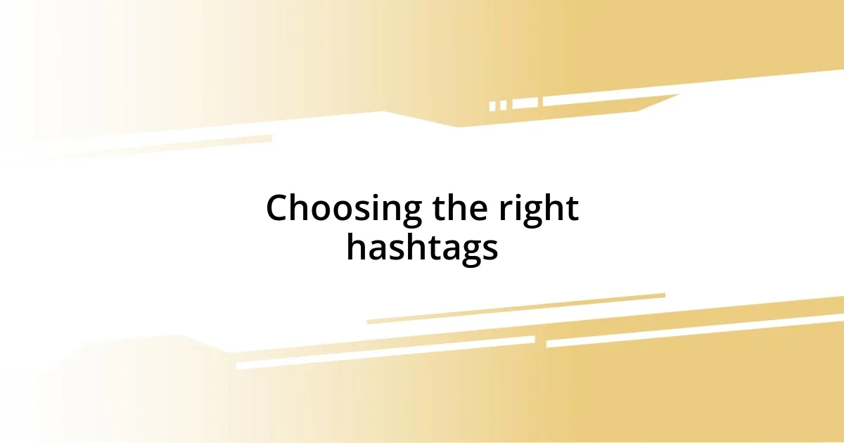 Choosing the right hashtags