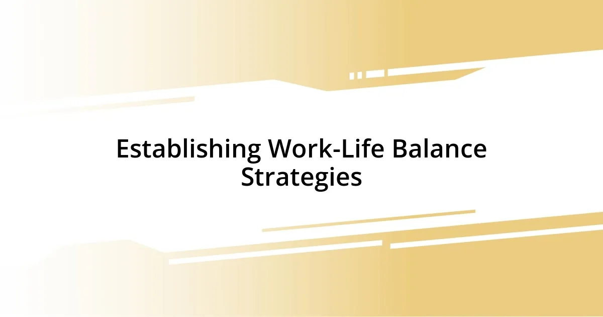 Establishing Work-Life Balance Strategies