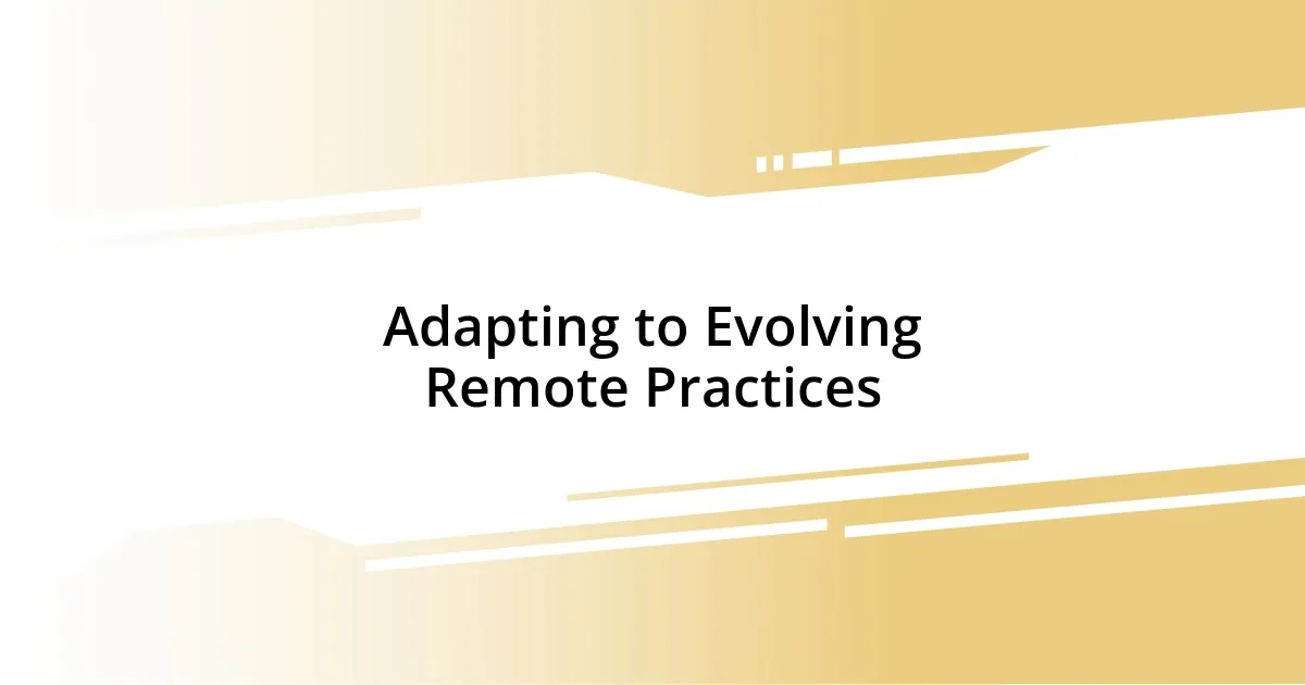 Adapting to Evolving Remote Practices