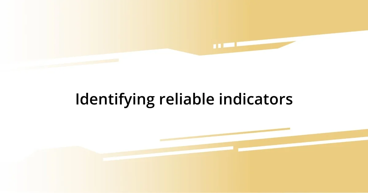 Identifying reliable indicators